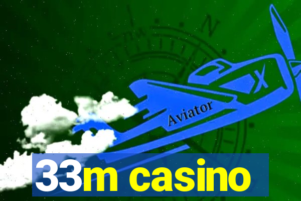 33m casino